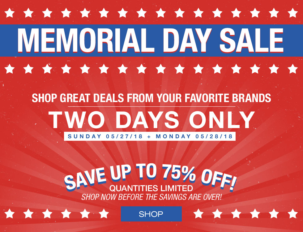 Memorial Day Sale - Shop by Brand - Up to 75% Off - Two Days Only