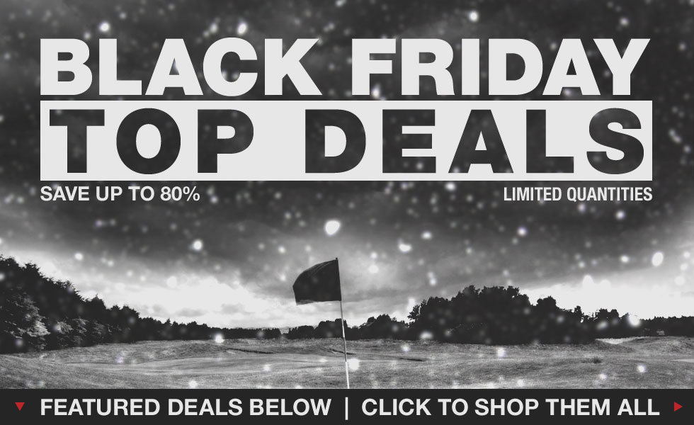 Black Friday Madness - Shop Our Top Deals from Some of the Top Brands in Golf