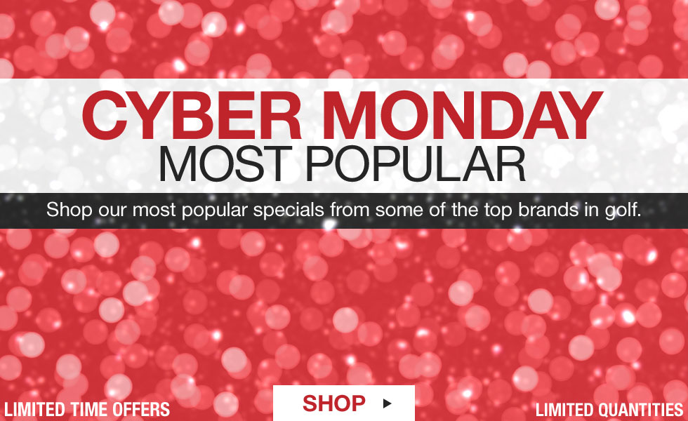 Cyber Monday Most Popular - Shop Our Top Deals from Some of the Top Brands in Golf